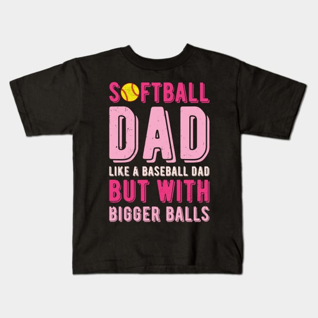 Softball Dad Like A Baseball Dad But With Bigger Balls Kids T-Shirt by Gaming champion